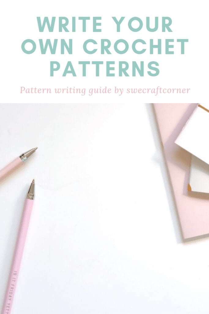 Text that says Write Your Own Crochet Patterns and Pattern writing guide by swecraftcorner is above a flat lay of two pink pens, some pastel crochet notebooks on a white background.