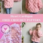 Collage of a toddler wearing a handmade pink heart cardigan with bobble stitches, featuring text overlay that says “Heart Cardigan Free Crochet Pattern.”