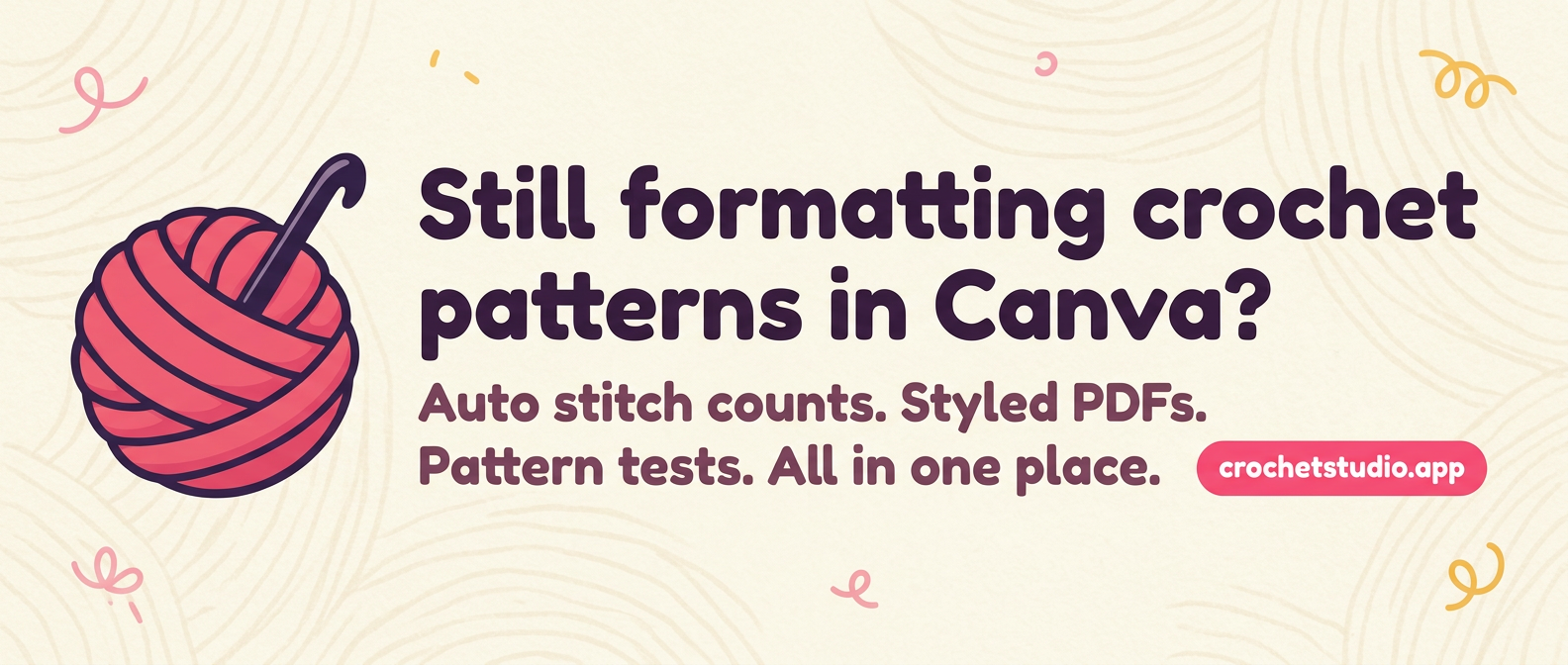 Illustration of a pink crochet ball and hook beside text: Still formatting free crochet patterns in Canva? Auto stitch counts. Styled PDFs. Pattern tests. All in one place. Crochetstudio.app logo on the right.